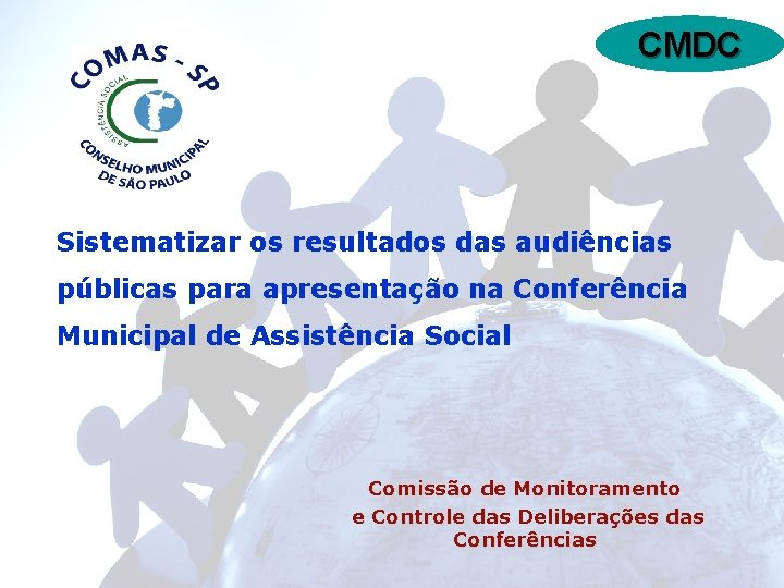 CMDC Sistematizar os resultados das audiências públicas para apresentação na Conferência Municipal de Assistência