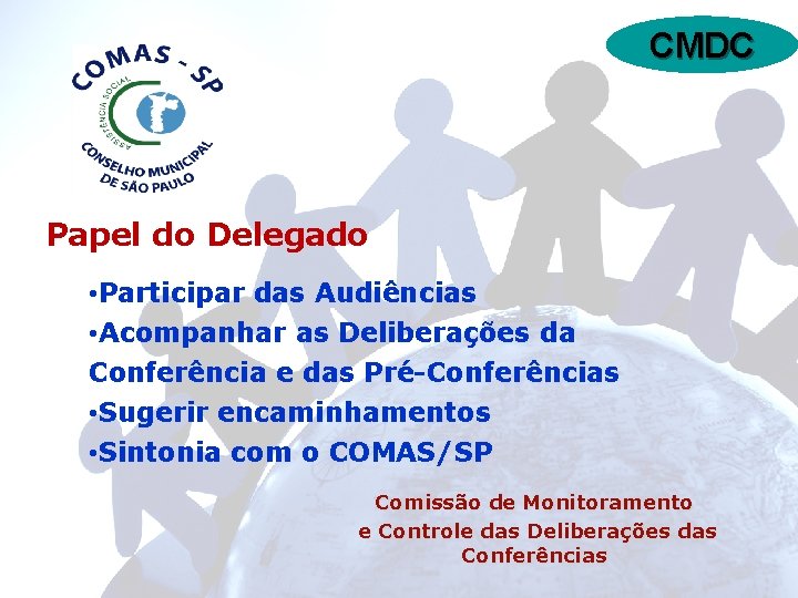 CMDC Papel do Delegado • Participar das Audiências • Acompanhar as Deliberações da Conferência