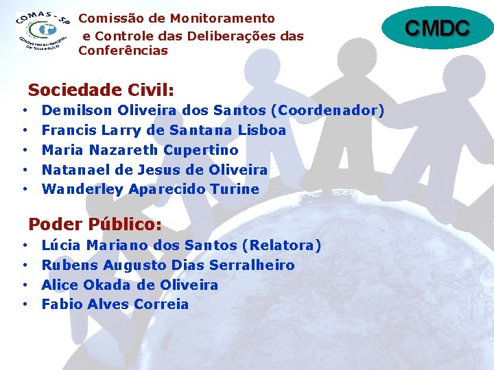 Comissão de Monitoramento e Controle das Deliberações das Conferências Sociedade Civil: • • •