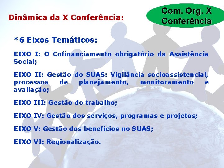Dinâmica da X Conferência: *6 Eixos Temáticos: Com. Org. X Conferência EIXO I: O