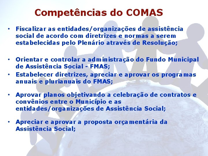 Competências do COMAS • Fiscalizar as entidades/organizações de assistência social de acordo com diretrizes