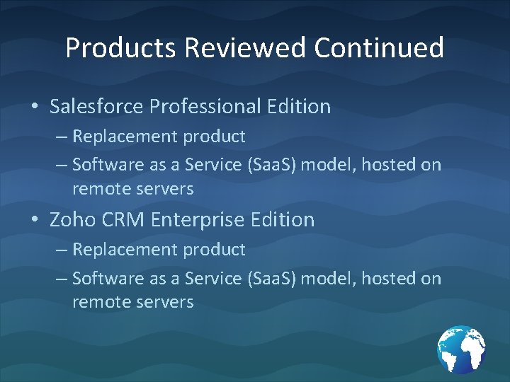 Products Reviewed Continued • Salesforce Professional Edition – Replacement product – Software as a