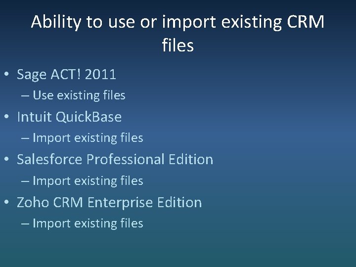 Ability to use or import existing CRM files • Sage ACT! 2011 – Use