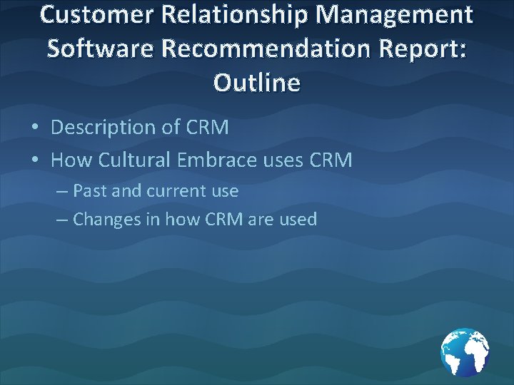 Customer Relationship Management Software Recommendation Report: Outline • Description of CRM • How Cultural