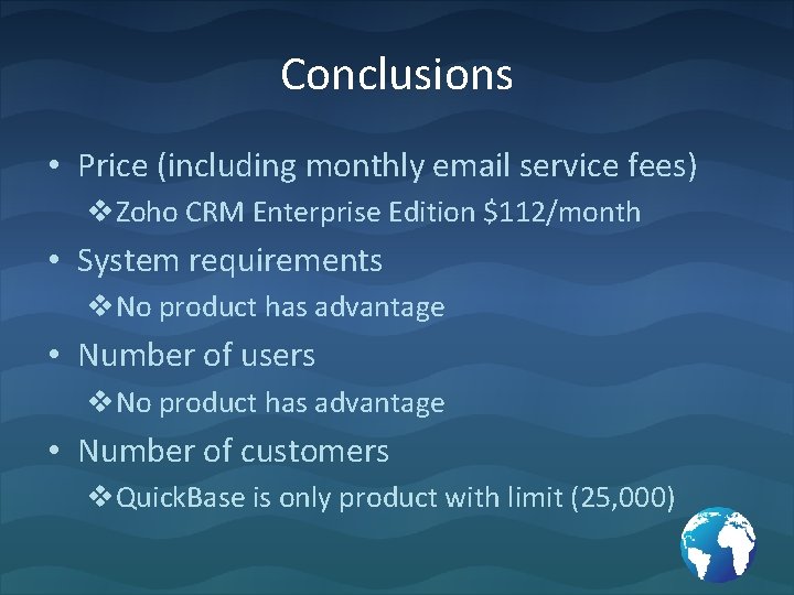 Conclusions • Price (including monthly email service fees) v. Zoho CRM Enterprise Edition $112/month