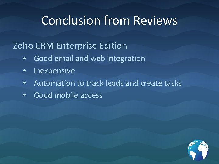 Conclusion from Reviews Zoho CRM Enterprise Edition • • Good email and web integration