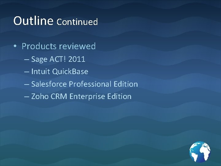 Outline Continued • Products reviewed – Sage ACT! 2011 – Intuit Quick. Base –