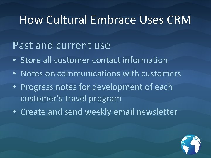 How Cultural Embrace Uses CRM Past and current use • Store all customer contact