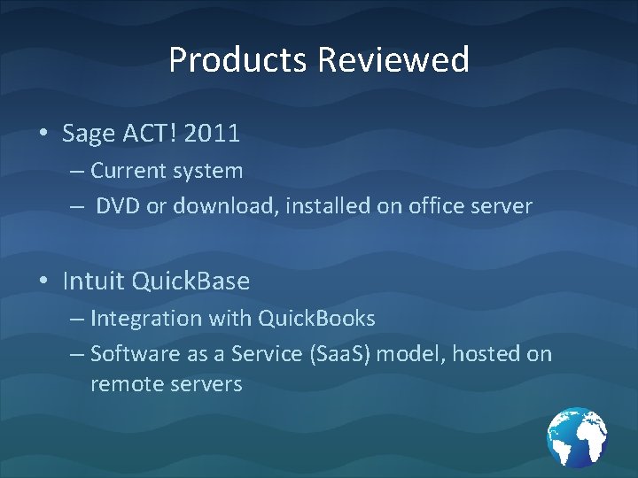 Products Reviewed • Sage ACT! 2011 – Current system – DVD or download, installed