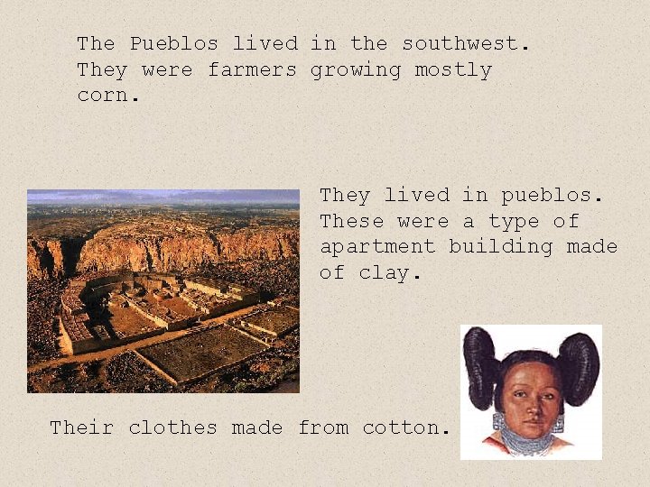 The Pueblos lived in the southwest. They were farmers growing mostly corn. They lived The Pueblos lived in the southwest. They were farmers growing mostly corn. They lived