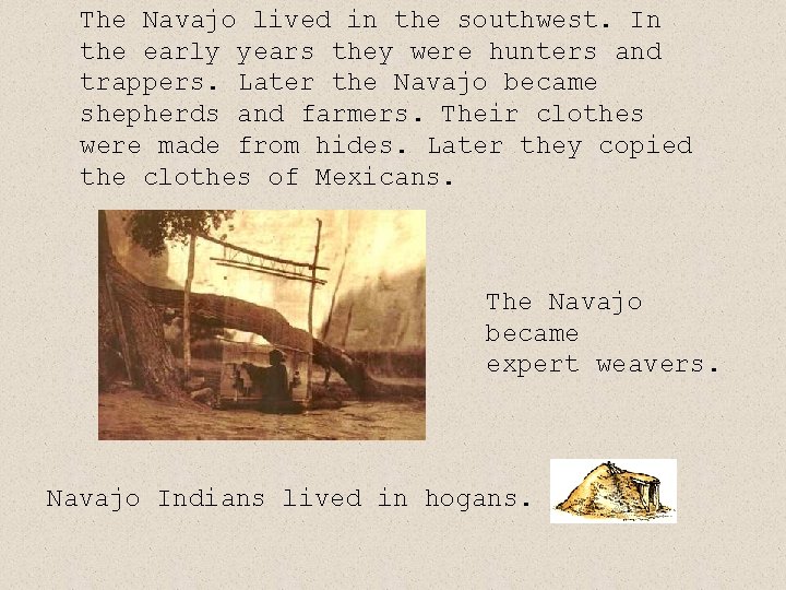 The Navajo lived in the southwest. In the early years they were hunters and The Navajo lived in the southwest. In the early years they were hunters and