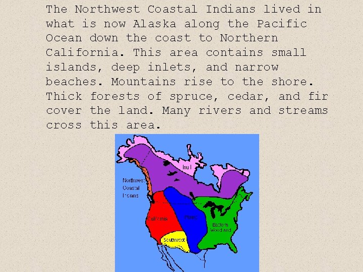 The Northwest Coastal Indians lived in what is now Alaska along the Pacific Ocean The Northwest Coastal Indians lived in what is now Alaska along the Pacific Ocean