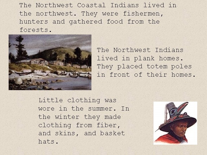 The Northwest Coastal Indians lived in the northwest. They were fishermen, hunters and gathered The Northwest Coastal Indians lived in the northwest. They were fishermen, hunters and gathered