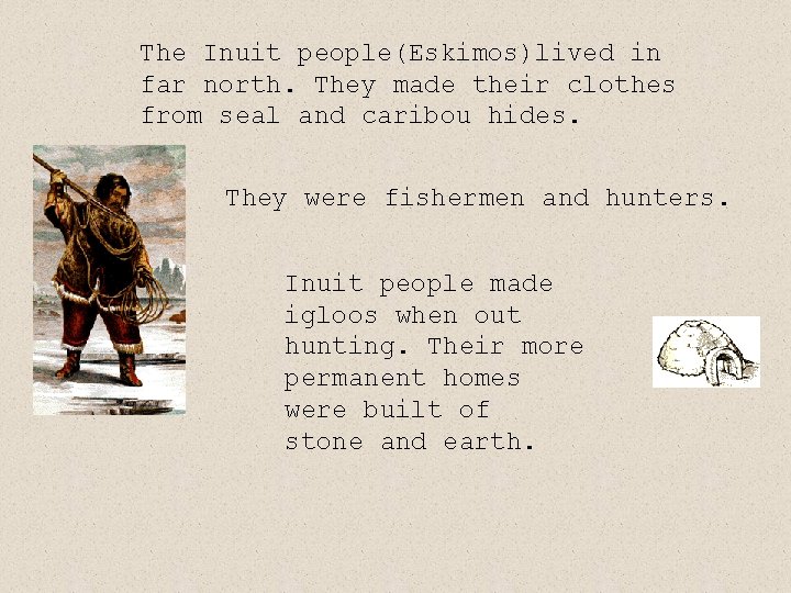 The Inuit people(Eskimos)lived in far north. They made their clothes from seal and caribou The Inuit people(Eskimos)lived in far north. They made their clothes from seal and caribou