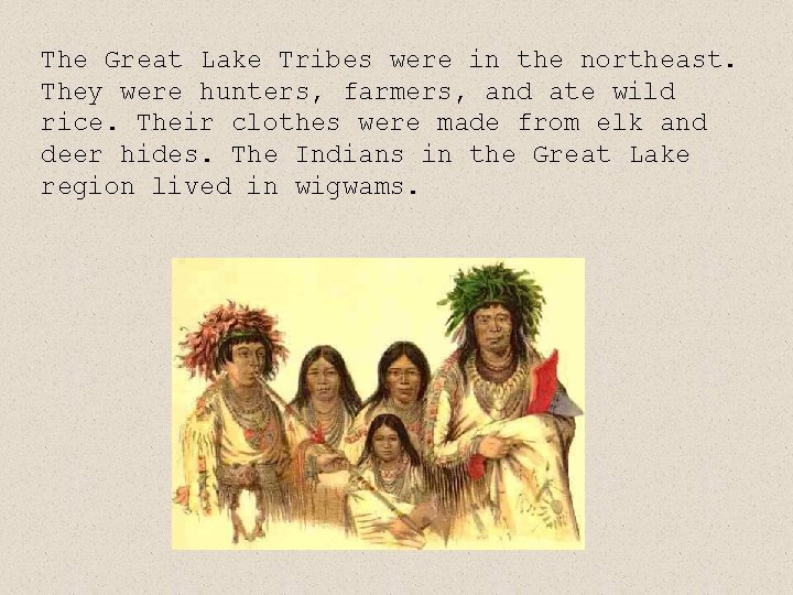 The Great Lake Tribes were in the northeast. They were hunters, farmers, and ate The Great Lake Tribes were in the northeast. They were hunters, farmers, and ate