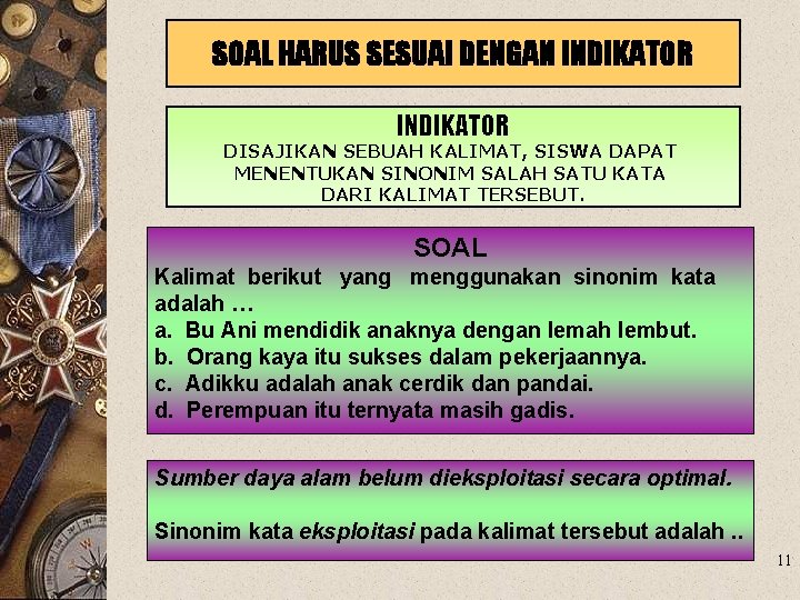 SOAL HARUS SESUAI DENGAN INDIKATOR DISAJIKAN SEBUAH KALIMAT, SISWA DAPAT MENENTUKAN SINONIM SALAH SATU