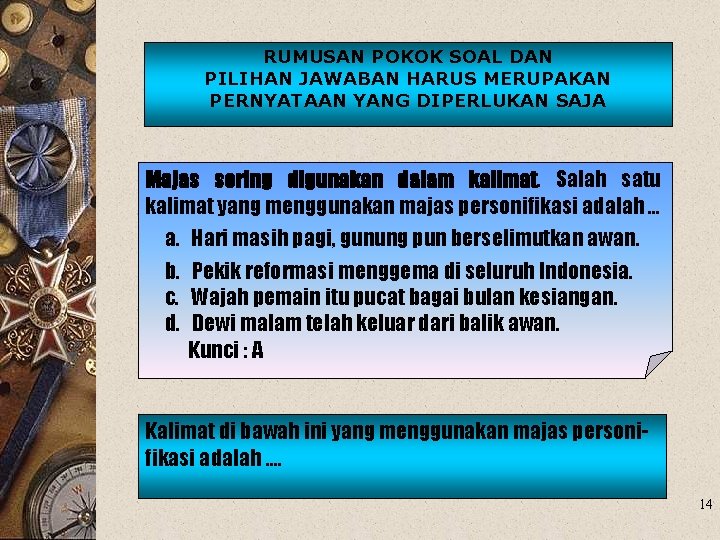 RUMUSAN POKOK SOAL DAN PILIHAN JAWABAN HARUS MERUPAKAN PERNYATAAN YANG DIPERLUKAN SAJA Majas sering