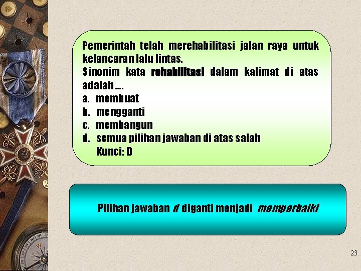 Pemerintah telah merehabilitasi jalan raya untuk kelancaran lalu lintas. Sinonim kata rehabilitasi dalam kalimat