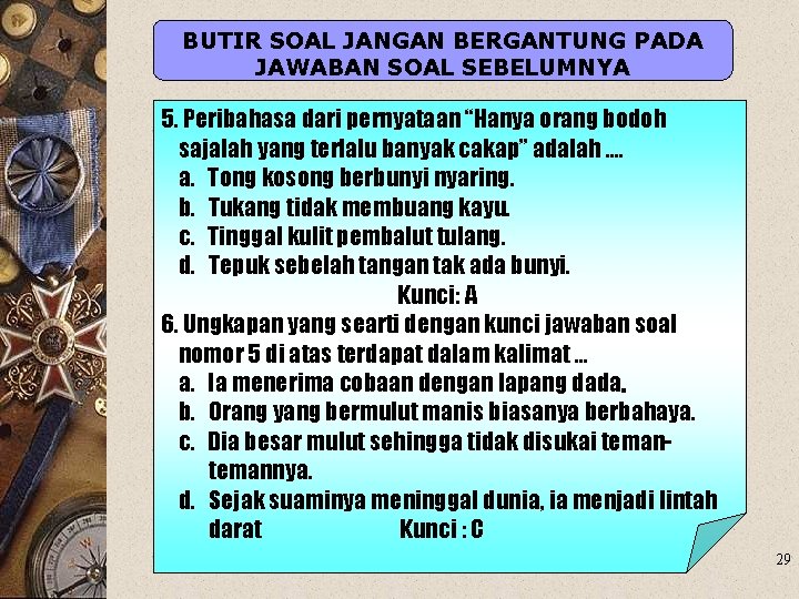 BUTIR SOAL JANGAN BERGANTUNG PADA JAWABAN SOAL SEBELUMNYA 5. Peribahasa dari pernyataan “Hanya orang