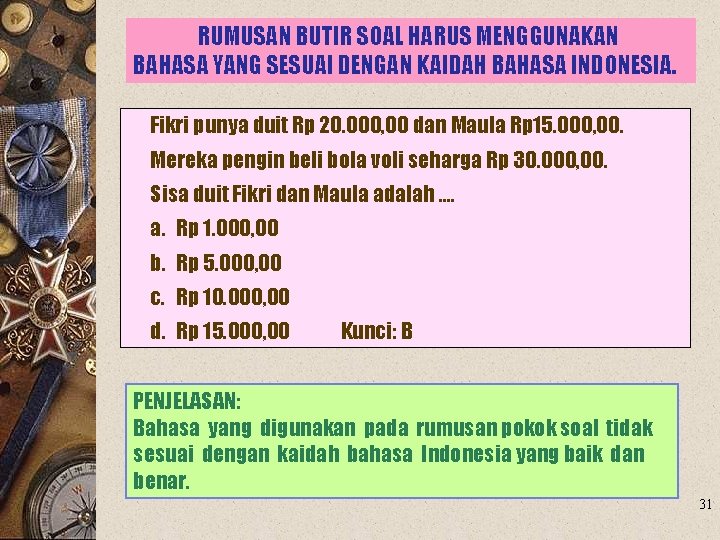 RUMUSAN BUTIR SOAL HARUS MENGGUNAKAN BAHASA YANG SESUAI DENGAN KAIDAH BAHASA INDONESIA. Fikri punya