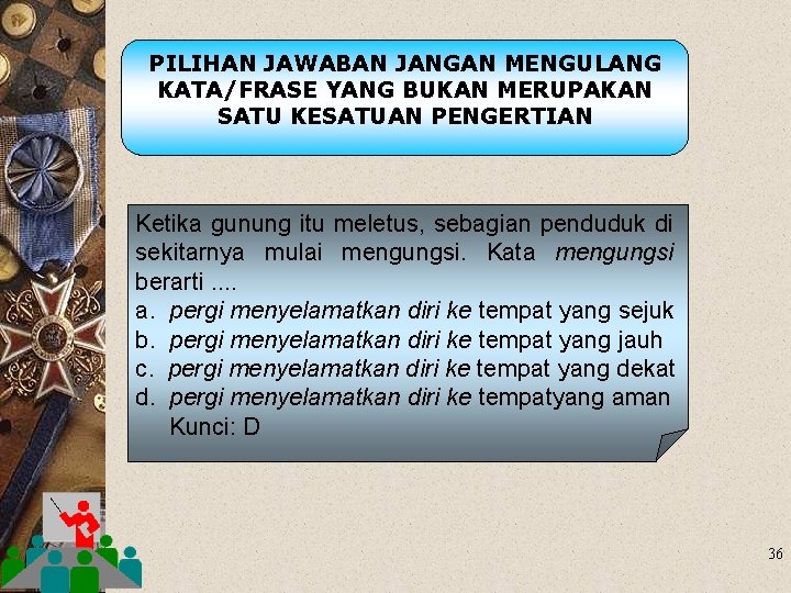 PILIHAN JAWABAN JANGAN MENGULANG KATA/FRASE YANG BUKAN MERUPAKAN SATU KESATUAN PENGERTIAN Ketika gunung itu