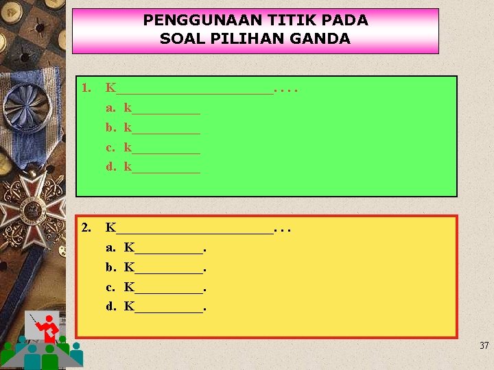 PENGGUNAAN TITIK PADA SOAL PILIHAN GANDA 1. K____________. . a. k_____ b. k_____ c.