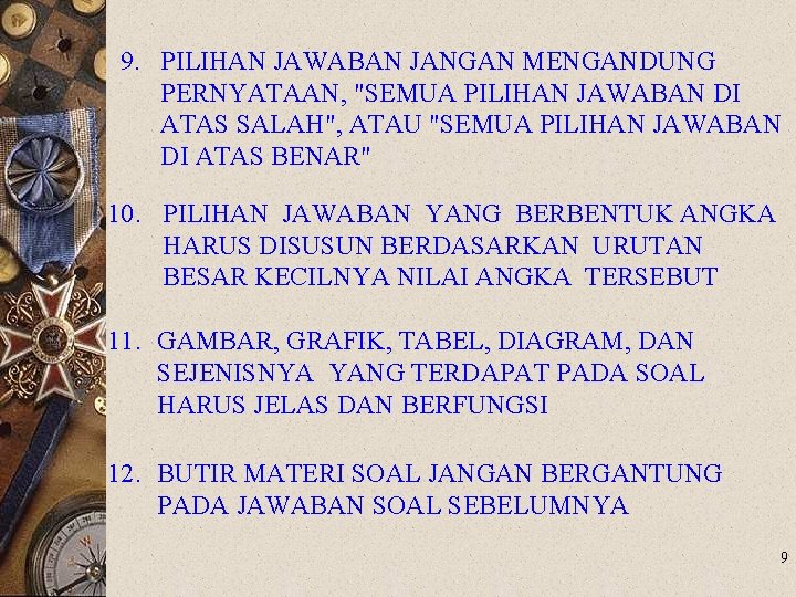 9. PILIHAN JAWABAN JANGAN MENGANDUNG PERNYATAAN, "SEMUA PILIHAN JAWABAN DI ATAS SALAH", ATAU "SEMUA