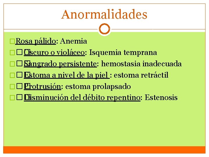 Anormalidades �Rosa pálido: Anemia ��� Oscuro o violáceo: Isquemia temprana ��� Sangrado persistente: hemostasia Anormalidades �Rosa pálido: Anemia ��� Oscuro o violáceo: Isquemia temprana ��� Sangrado persistente: hemostasia