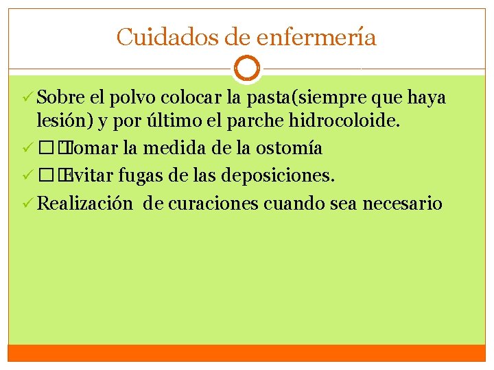 Cuidados de enfermería ü Sobre el polvo colocar la pasta(siempre que haya lesión) y Cuidados de enfermería ü Sobre el polvo colocar la pasta(siempre que haya lesión) y