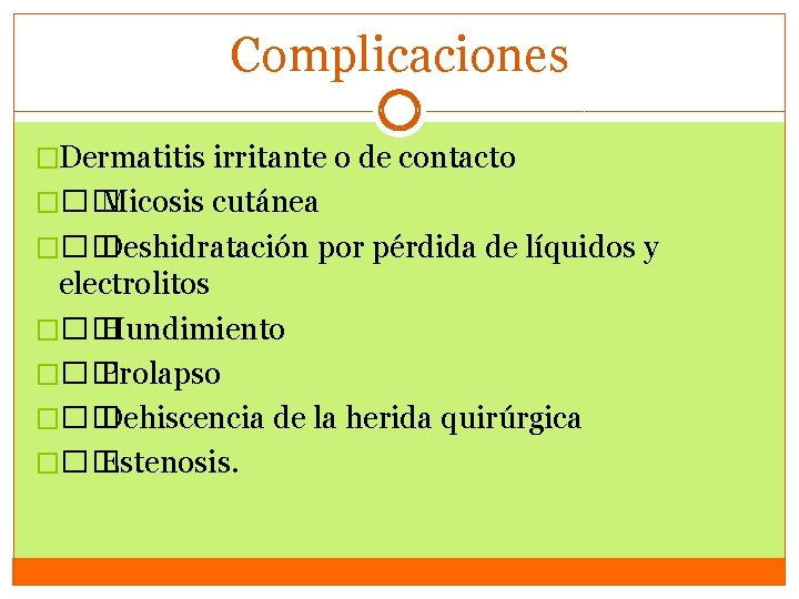 Complicaciones �Dermatitis irritante o de contacto ��� Micosis cutánea ��� Deshidratación por pérdida de Complicaciones �Dermatitis irritante o de contacto ��� Micosis cutánea ��� Deshidratación por pérdida de