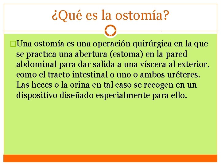 ¿Qué es la ostomía? �Una ostomía es una operación quirúrgica en la que se ¿Qué es la ostomía? �Una ostomía es una operación quirúrgica en la que se