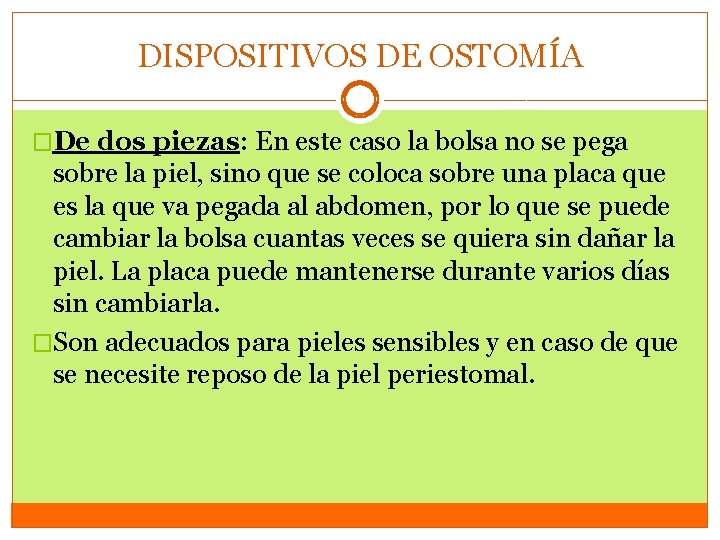 DISPOSITIVOS DE OSTOMÍA �De dos piezas: En este caso la bolsa no se pega DISPOSITIVOS DE OSTOMÍA �De dos piezas: En este caso la bolsa no se pega