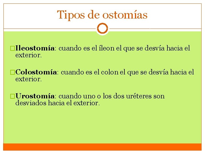 Tipos de ostomías �Ileostomía: cuando es el íleon el que se desvía hacia el Tipos de ostomías �Ileostomía: cuando es el íleon el que se desvía hacia el
