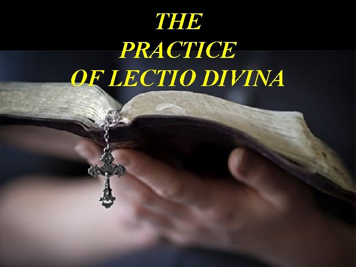 THE PRACTICE OF LECTIO DIVINA 