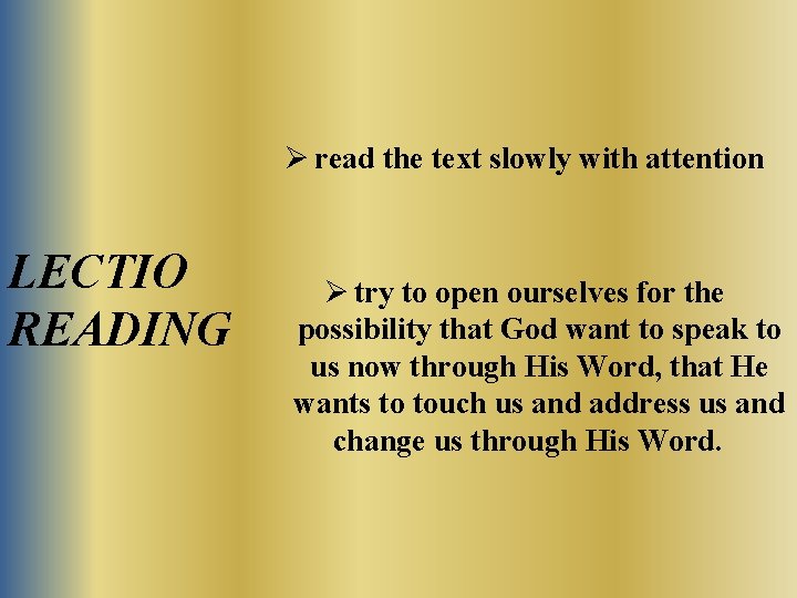 Ø read the text slowly with attention LECTIO READING Ø try to open ourselves