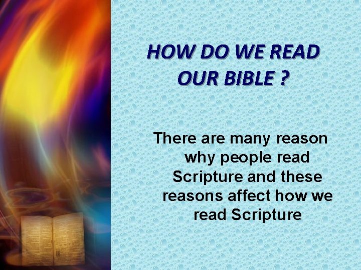 HOW DO WE READ OUR BIBLE ? There are many reason why people read