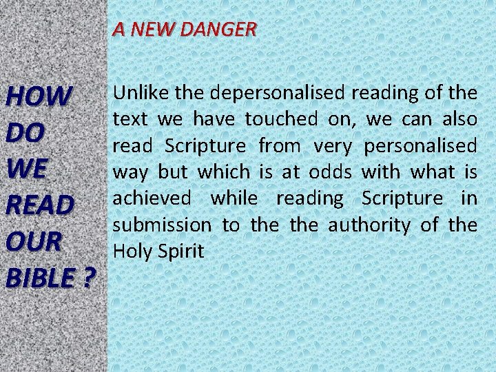 A NEW DANGER HOW DO WE READ OUR BIBLE ? Unlike the depersonalised reading