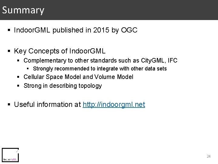 Summary § Indoor. GML published in 2015 by OGC § Key Concepts of Indoor. Summary § Indoor. GML published in 2015 by OGC § Key Concepts of Indoor.