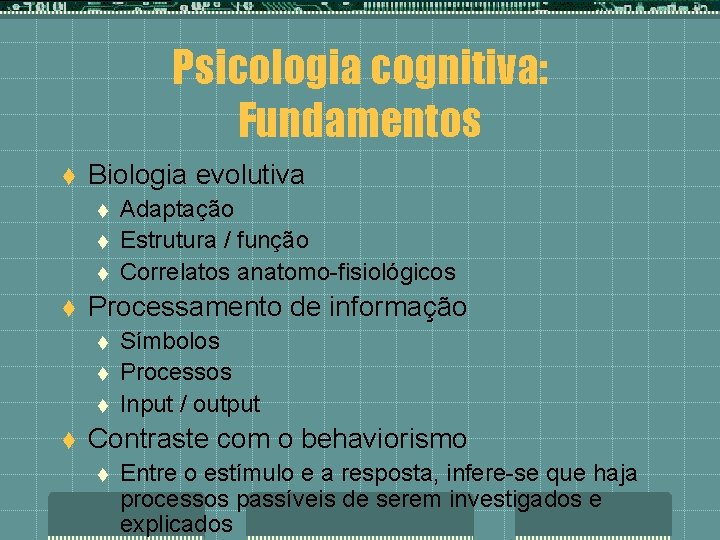 Psicologia cognitiva: Fundamentos t Biologia evolutiva t t Processamento de informação t t Adaptação