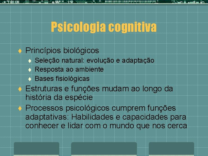 Psicologia cognitiva t Princípios biológicos t t t Seleção natural: evolução e adaptação Resposta