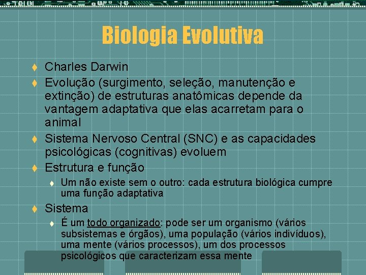 Biologia Evolutiva t t Charles Darwin Evolução (surgimento, seleção, manutenção e extinção) de estruturas