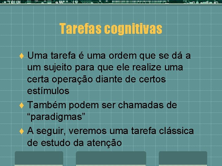 Tarefas cognitivas Uma tarefa é uma ordem que se dá a um sujeito para