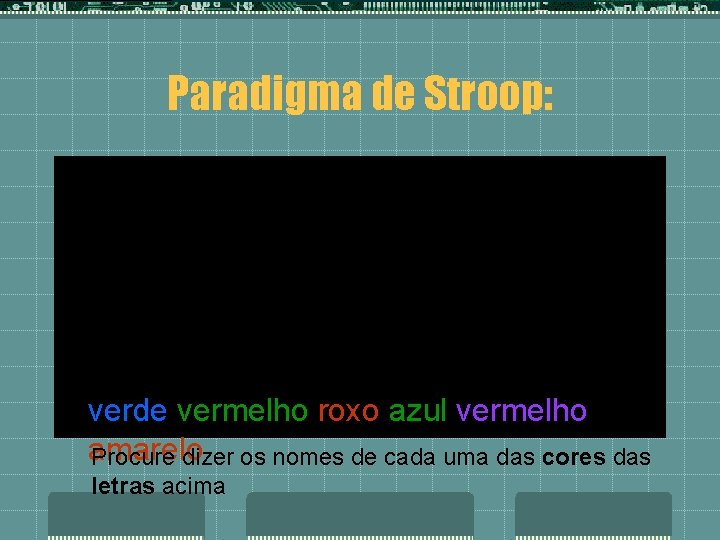 Paradigma de Stroop: azul roxo azul verde vermelho amarelo verde vermelho roxo azul vermelho