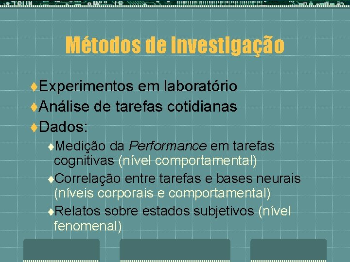 Métodos de investigação t. Experimentos em laboratório t. Análise de tarefas cotidianas t. Dados: