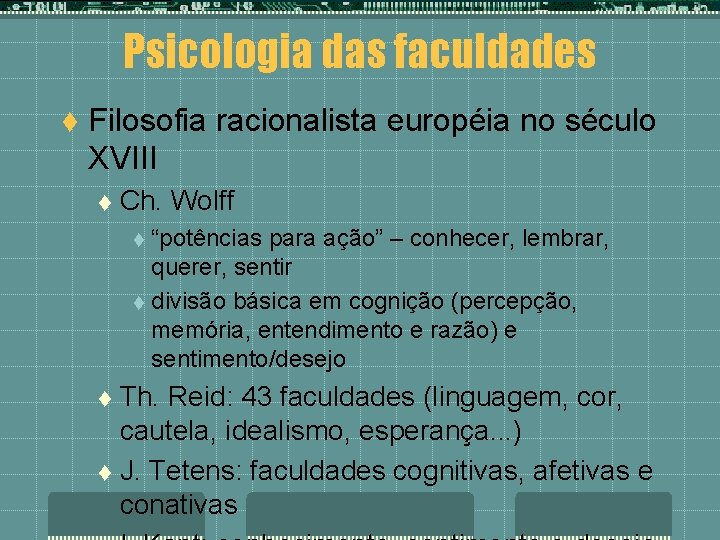 Psicologia das faculdades t Filosofia racionalista européia no século XVIII t Ch. Wolff t