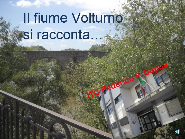 Il fiume Volturno si racconta… ITC d e F , I I o c