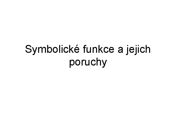 Symbolické funkce a jejich poruchy 