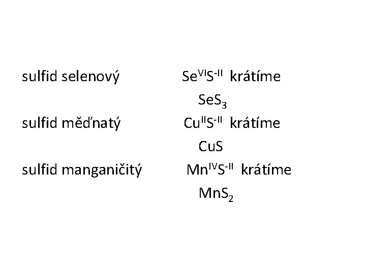 sulfid selenový Se. VIS-II krátíme Se. S 3 sulfid měďnatý Cu. IIS-II krátíme Cu.
