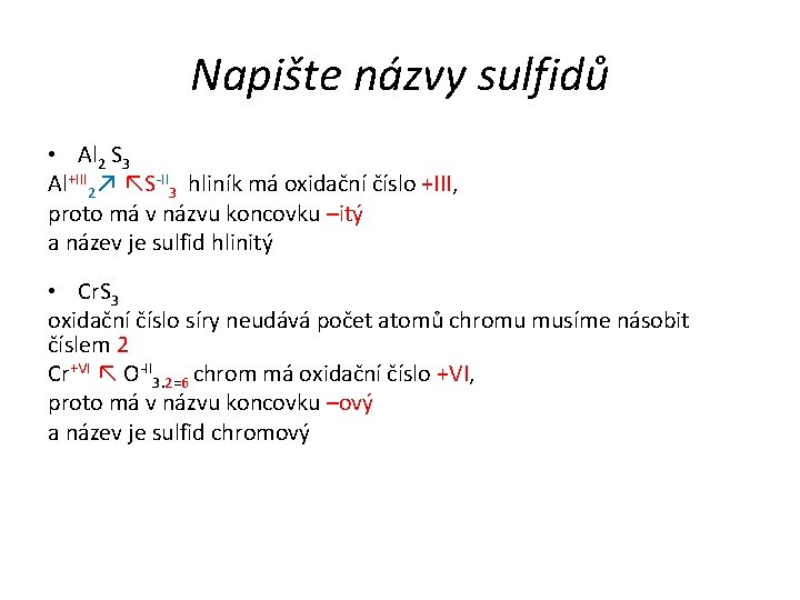 Napište názvy sulfidů • Al 2 S 3 Al+III 2↗ ↖S-II 3 hliník má