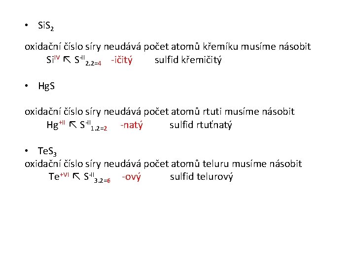  • Si. S 2 oxidační číslo síry neudává počet atomů křemíku musíme násobit